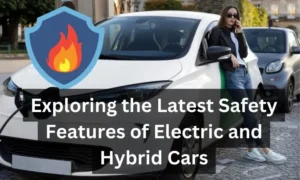 Safety Features of Electric and Hybrid Cars