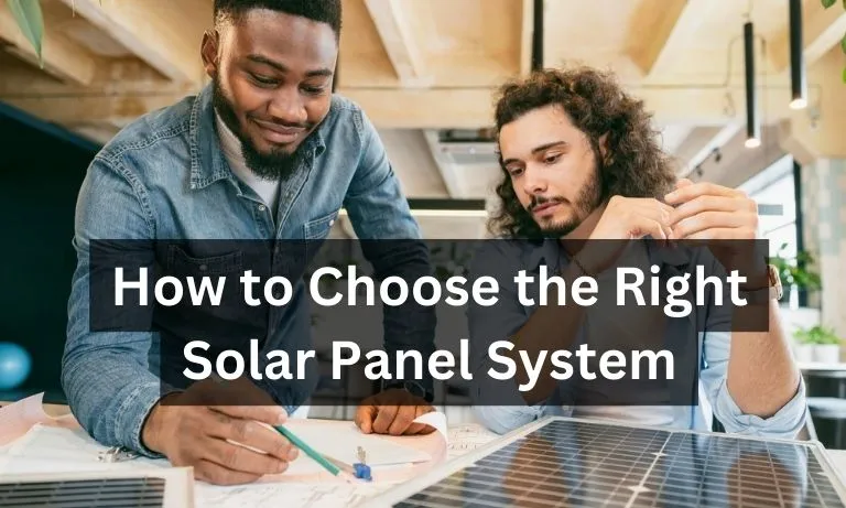 How to Choose the Right Solar Panel System