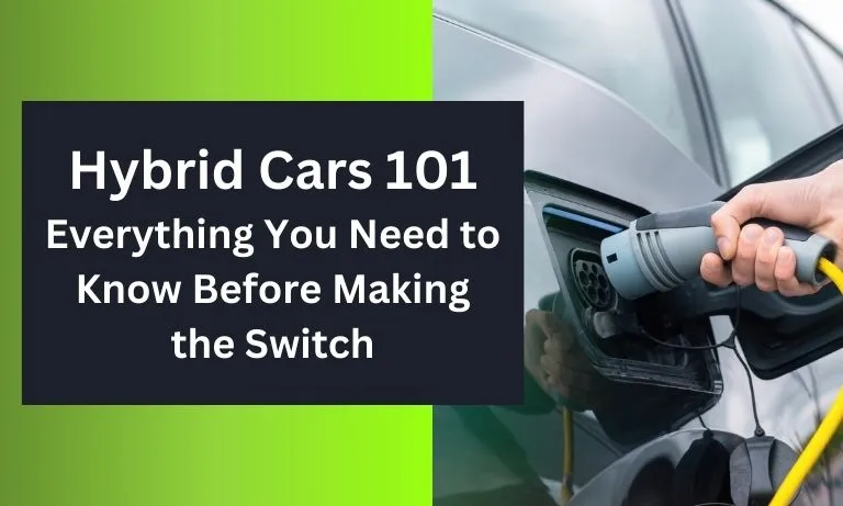 Hybrid Cars 101 Everything You Need to Know Before Making the Switch